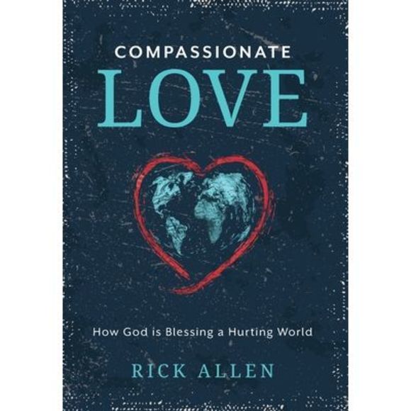 Compassionate Love: How God is Blessing a Hurting World -- Rick Allen - Picture 1 of 1